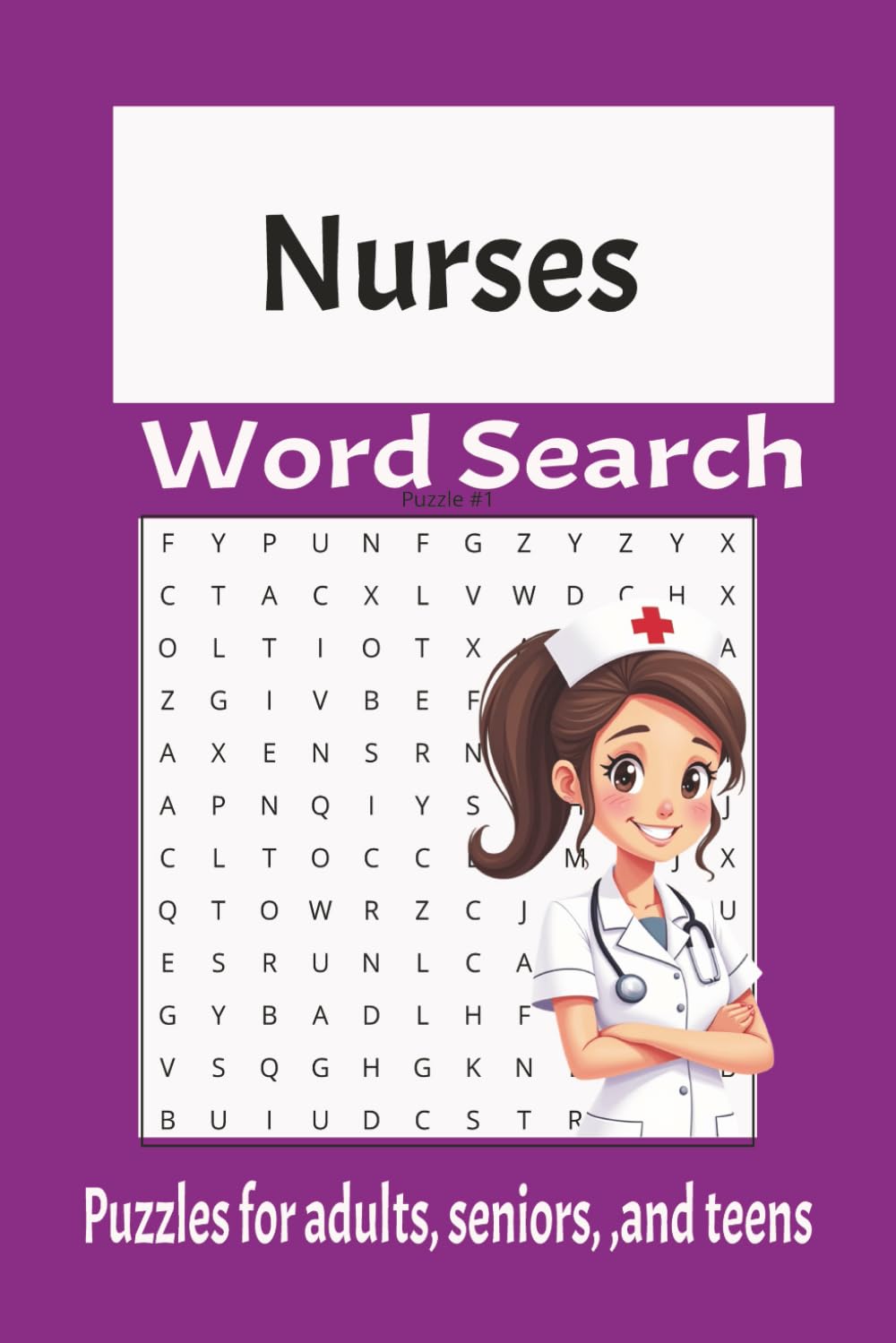 Nurse Word Search Puzzle Book: Word searches with easy to read print about nurses, nursing, RN, Registered Nurse, LPN, Licensed Practical Nurse, ... .Gifts for vacation, Holidays, and Free Times