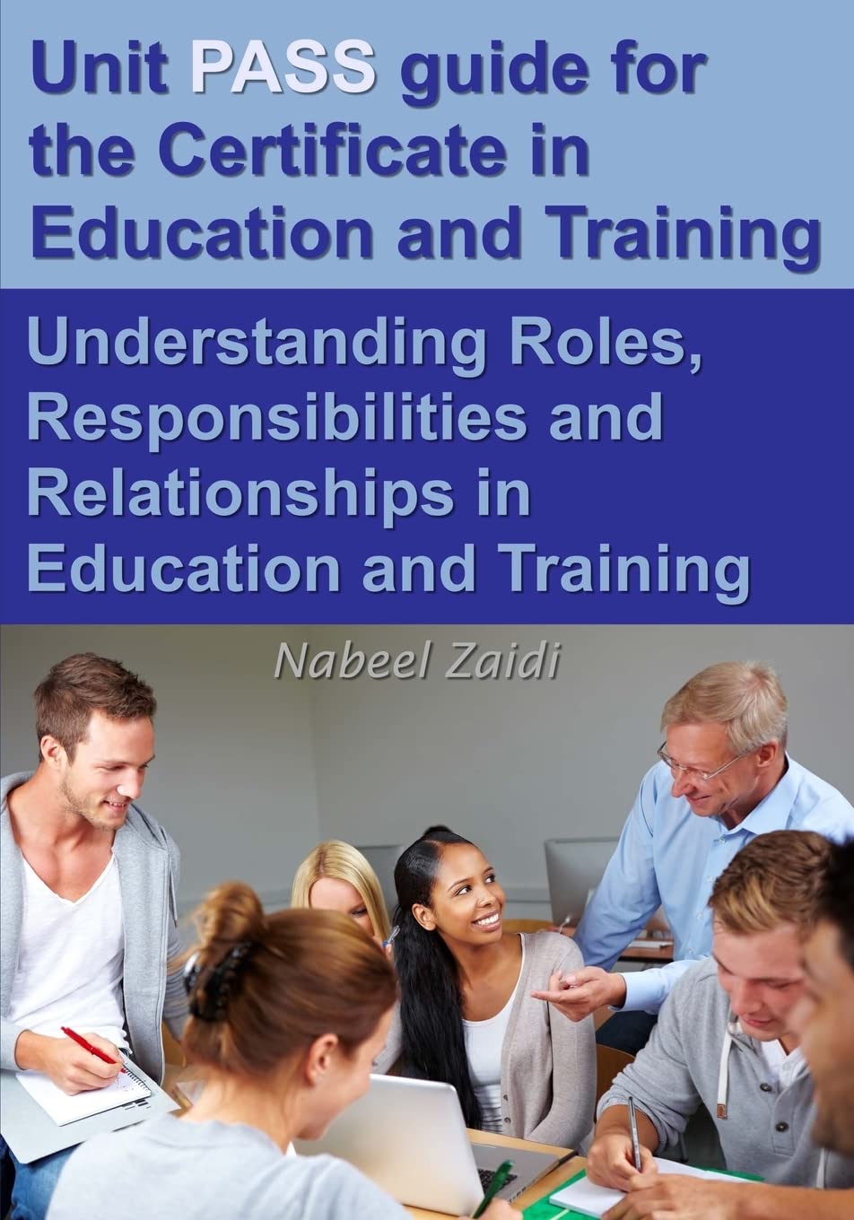 Unit PASS guide for the Certificate in Education and Training (CET): Understanding Roles, Responsibilities and Relationships in Education and Training: Volume 1