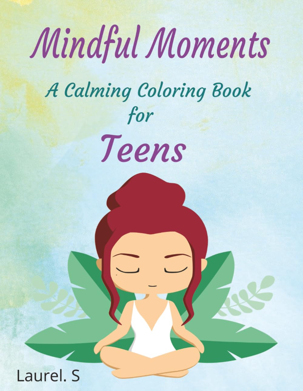 Mindful Moments: A Calming Coloring Book for Teens: Teen Coloring Book