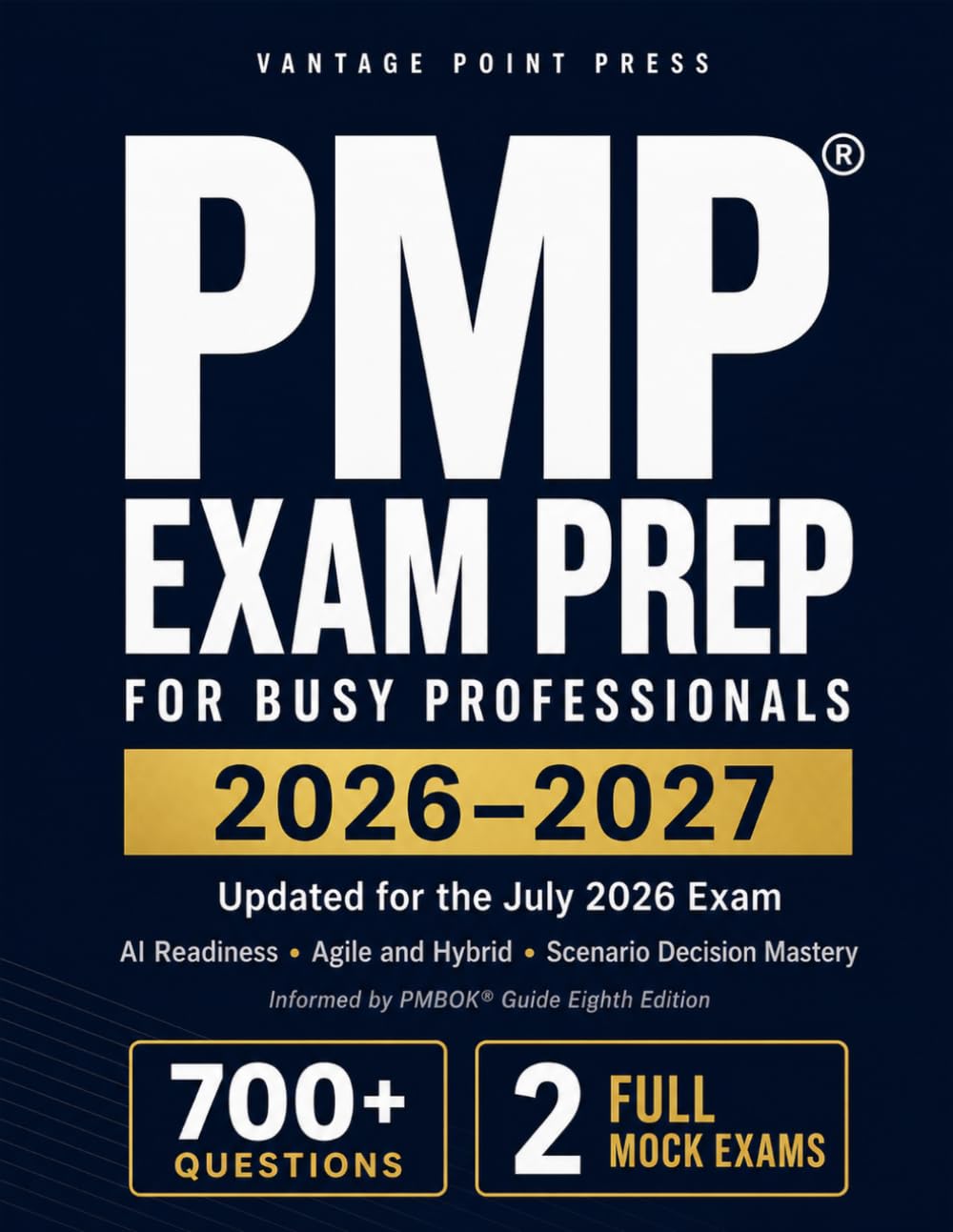 PMP® Exam Prep 2026 to 2027: Independent Study Guide for the Updated July 2026 Exam | Scenario Decision Mastery | AI Readiness, Agile, Hybrid, Sustainability | 700+ Questions and 2 Full Mock Exams