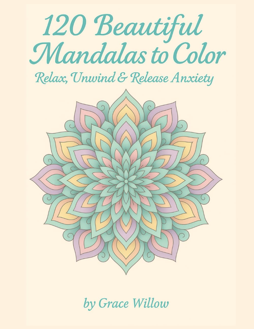 120 Beautiful Mandalas to Color: Relax, Unwind & Release Anxiety