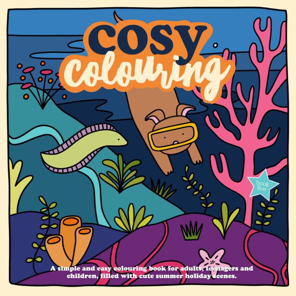 Cosy Colouring Book 5 : A Simple, fun and easy colouring book for adults, teenagers and children filled with cute summer holiday scenes.: Beach, ice ... hammock + more! (Cosy Colouring Books)