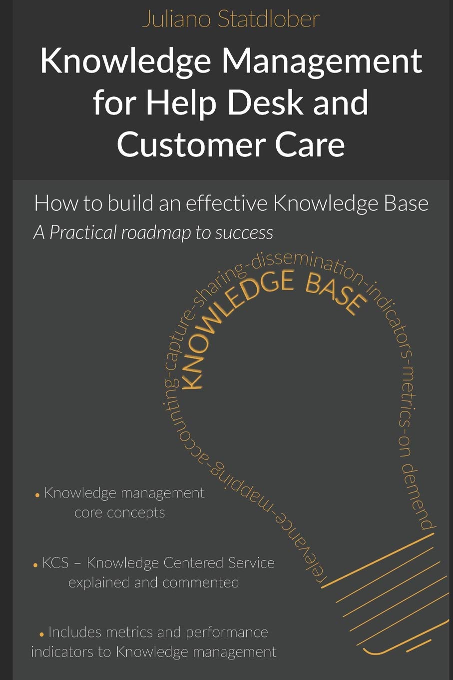 Knowledge Management for Help Desk and Customer Care: How to build an effective Knowledge Base - a roadmap to success