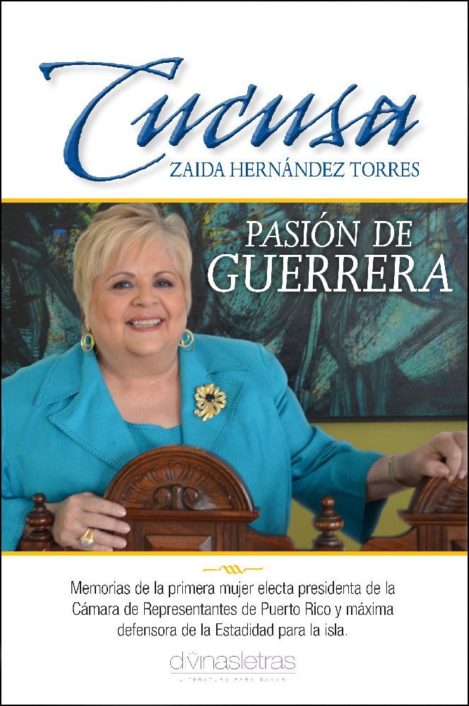 Pasión de guerrera: Memorias de la primera mujer electa presidenta de la Cámara de Representantes de Puerto Rico y máxima defensora de la Estadidad para la isla. (Spanish Edition)