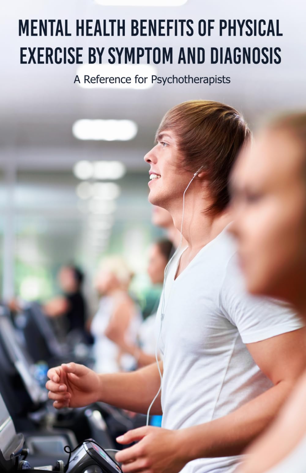 Mental Health Benefits of Physical Exercise by Symptom and Diagnosis: A Reference for Psychotherapists
