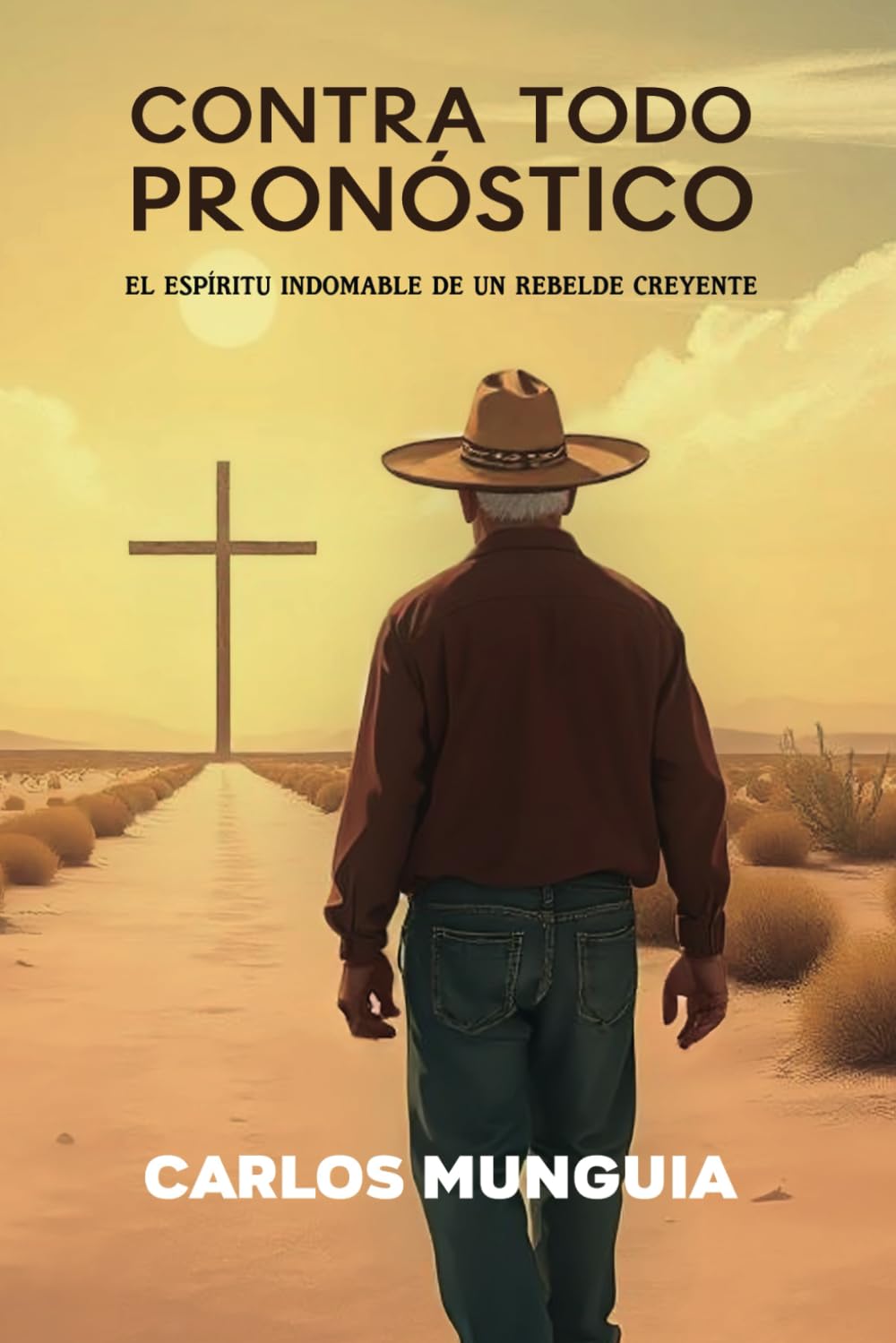 Contra todo pronóstico: El espíritu indomable de un rebelde creyente (Spanish Edition)