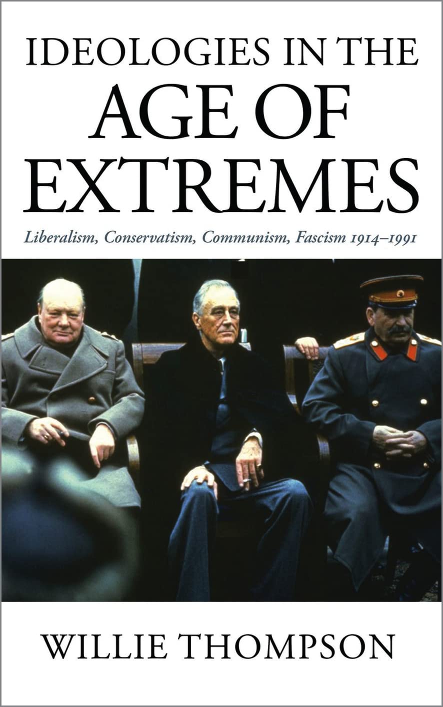 Ideologies in the Age of Extremes: Liberalism, Conservatism, Communism, Fascism