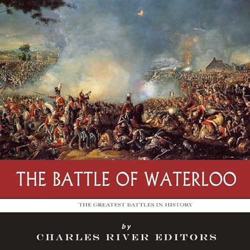 The Greatest Battles in History: The Battle of Waterloo Audiolivro Por Charles River Editors capa