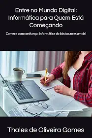 Entre no Mundo Digital: Informática para Quem Está Começando: Comece com confiança: informática do básico ao essencial (Portuguese Edition)