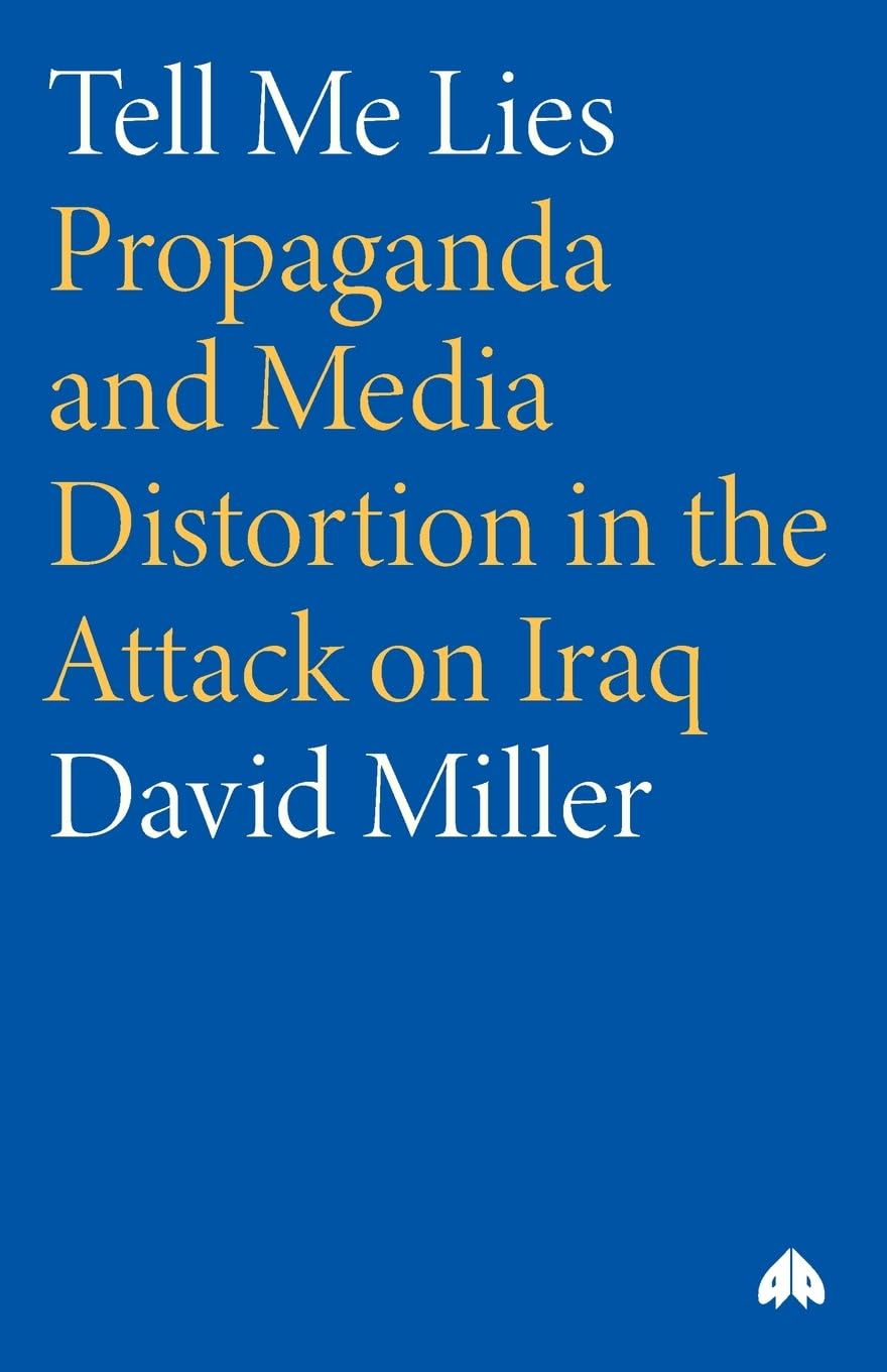 TELL ME LIES: Propaganda and Media Distortion in the Attack on Iraq