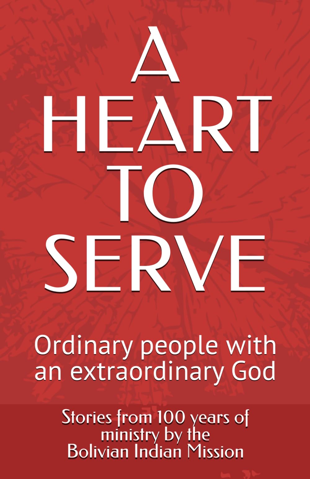 A HEART TO SERVE: Ordinary people with an extraordinary God