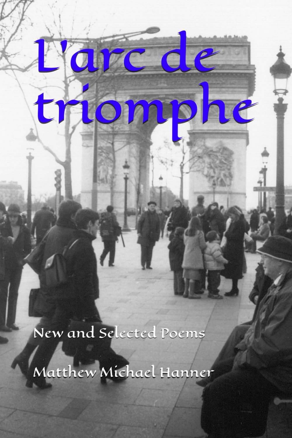 L’arc de triomphe: New and Selected Poems