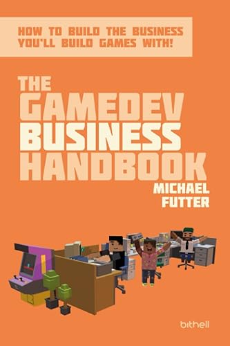 The GameDev Business Handbook: How to build the business you'll build games with