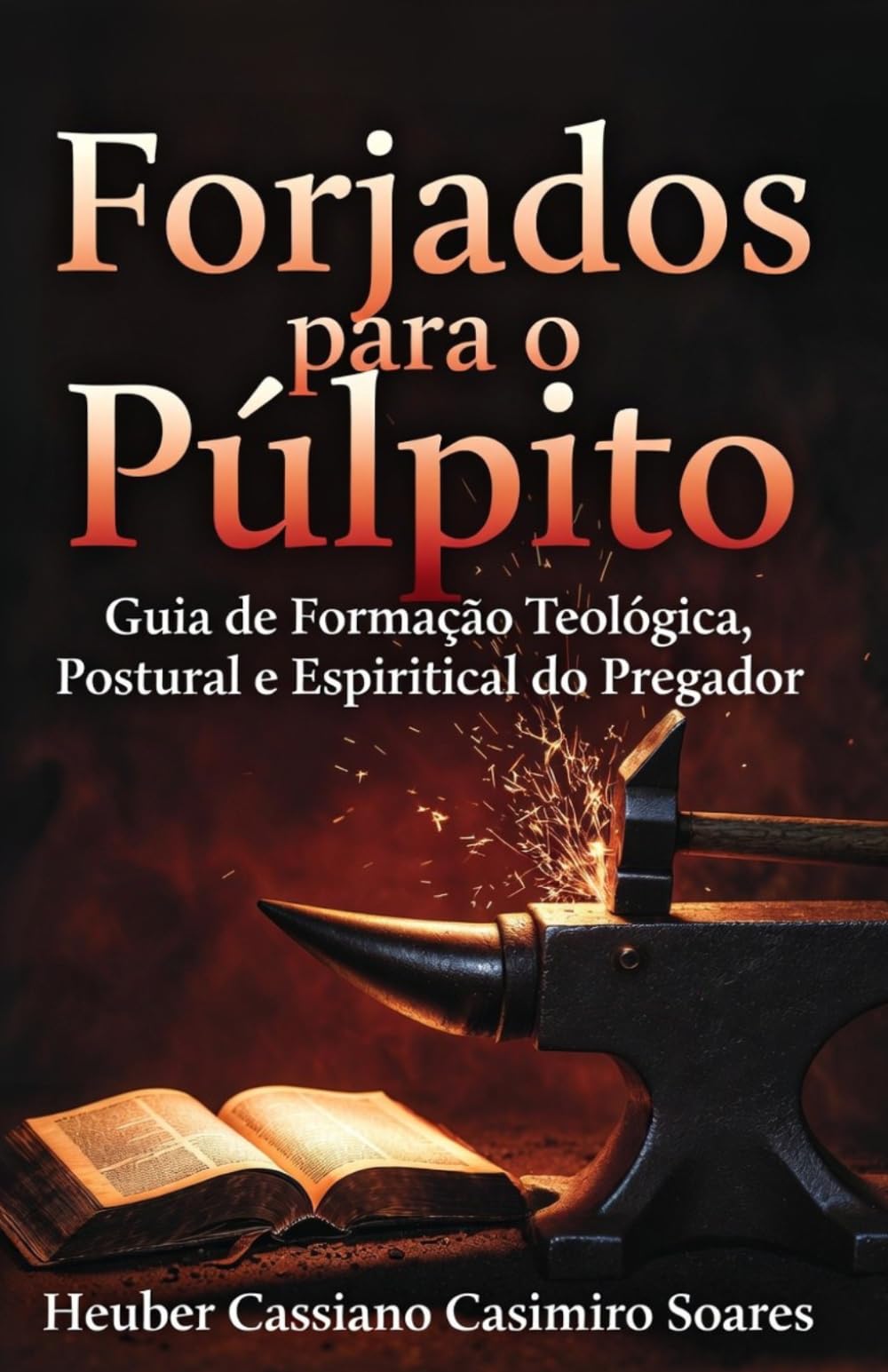 Forjados para o Púlpito: Guia de Formação Teológica, Postural e Espiritual do Pregador.
