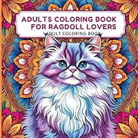 Adults Coloring Book for Ragdoll Lovers: 50 Relaxing Cat Illustrations for Stress Relief and Mindful Coloring B0F5PVWCRF Book Cover