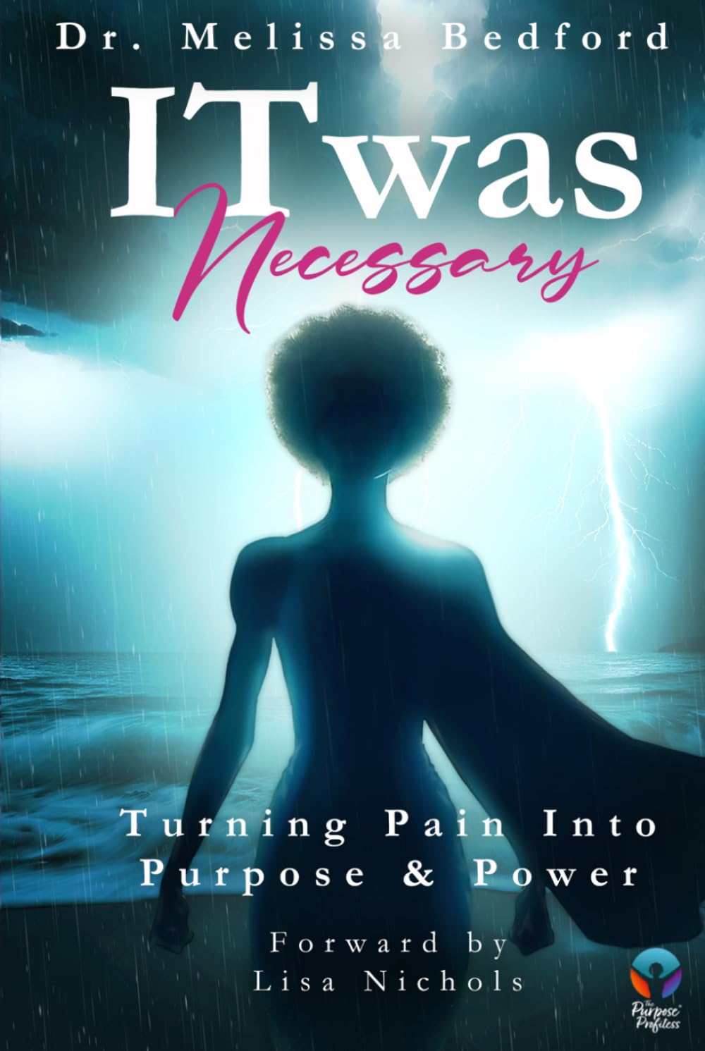 IT WAS NECESSARY: Turning Pain Into Purpose and Power