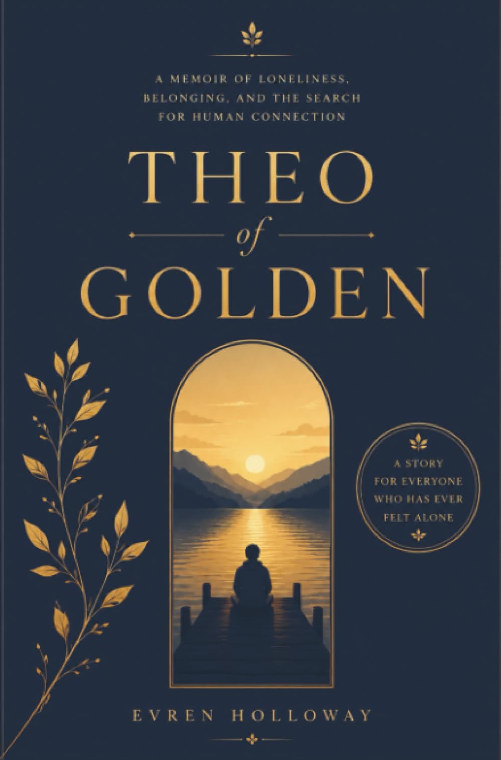 Theo of Golden: A Memoir of Loneliness, Belonging, and the Search for Human Connection: Defy Your Genetic Destiny and Take Control of Your Health, Aging, and Longevity