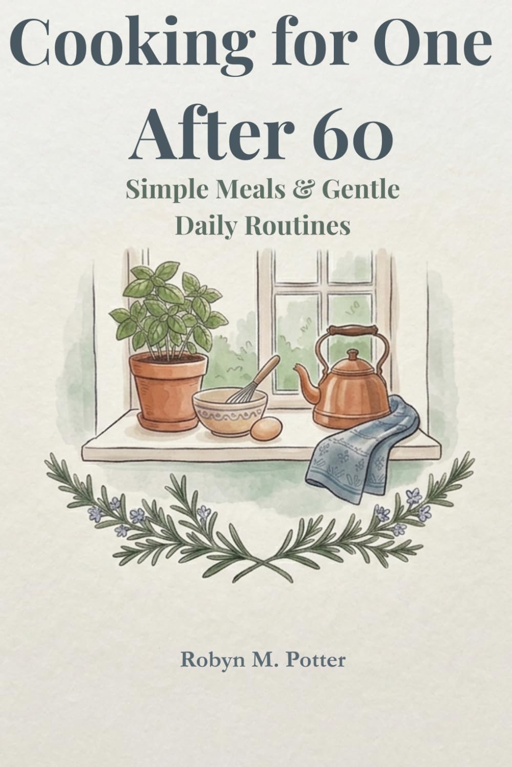 Cooking for One After 60: Simple Meals & Gentle Daily Routines