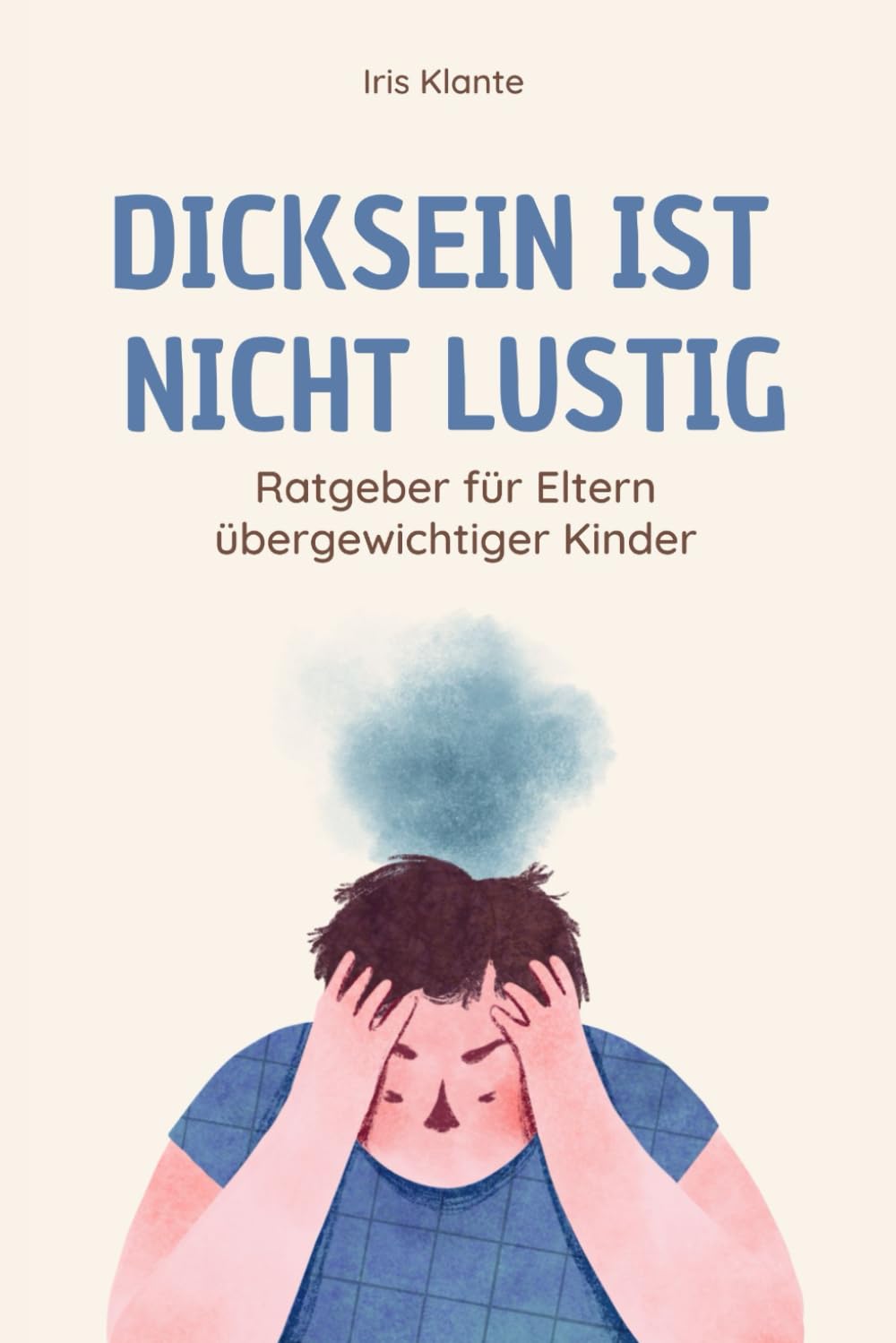 Dicksein ist nicht lustig: Ratgeber für Eltern übergewichtiger Kinder