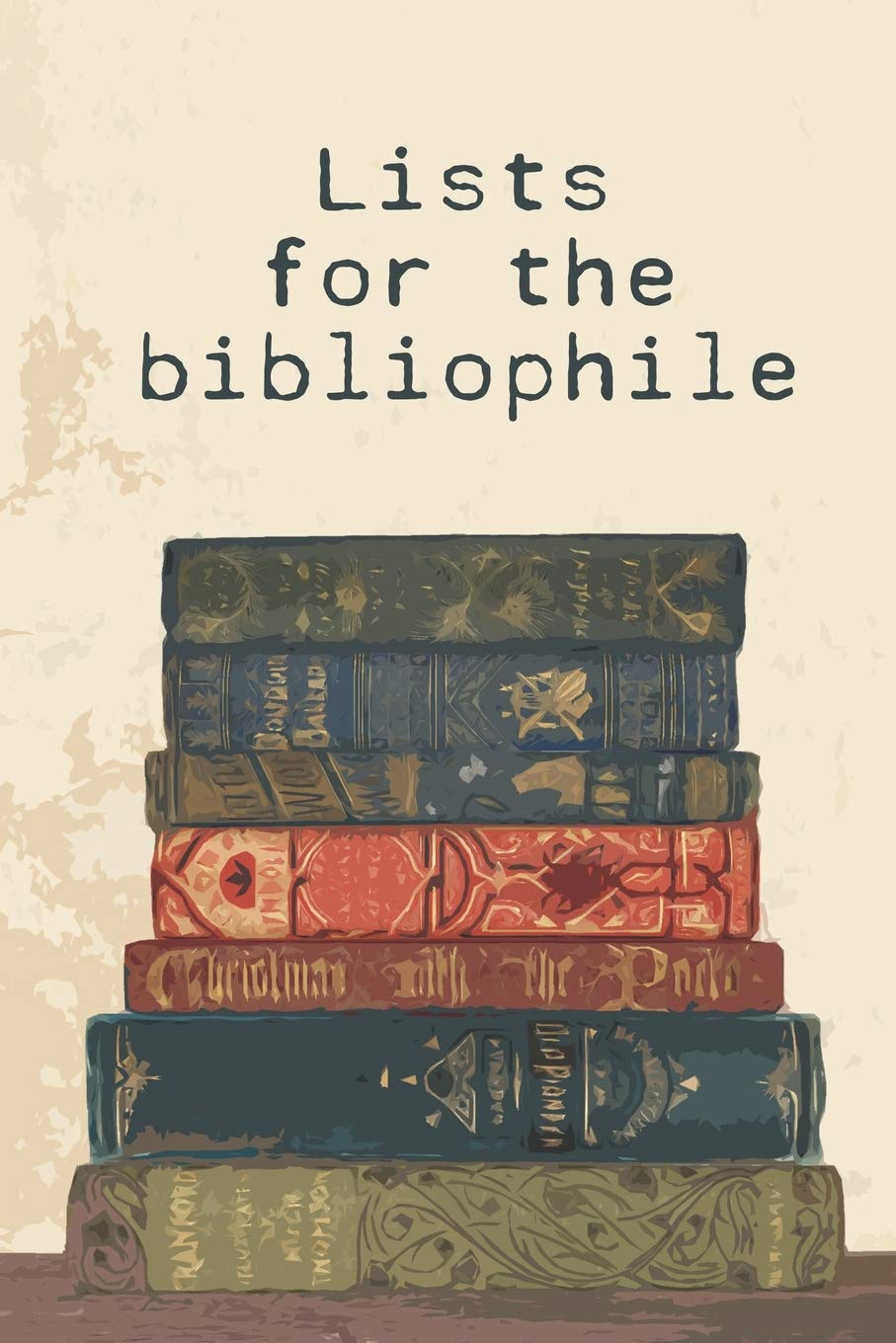 Lists for the bibliophile: 80+ lists for any bookworm and avid reader