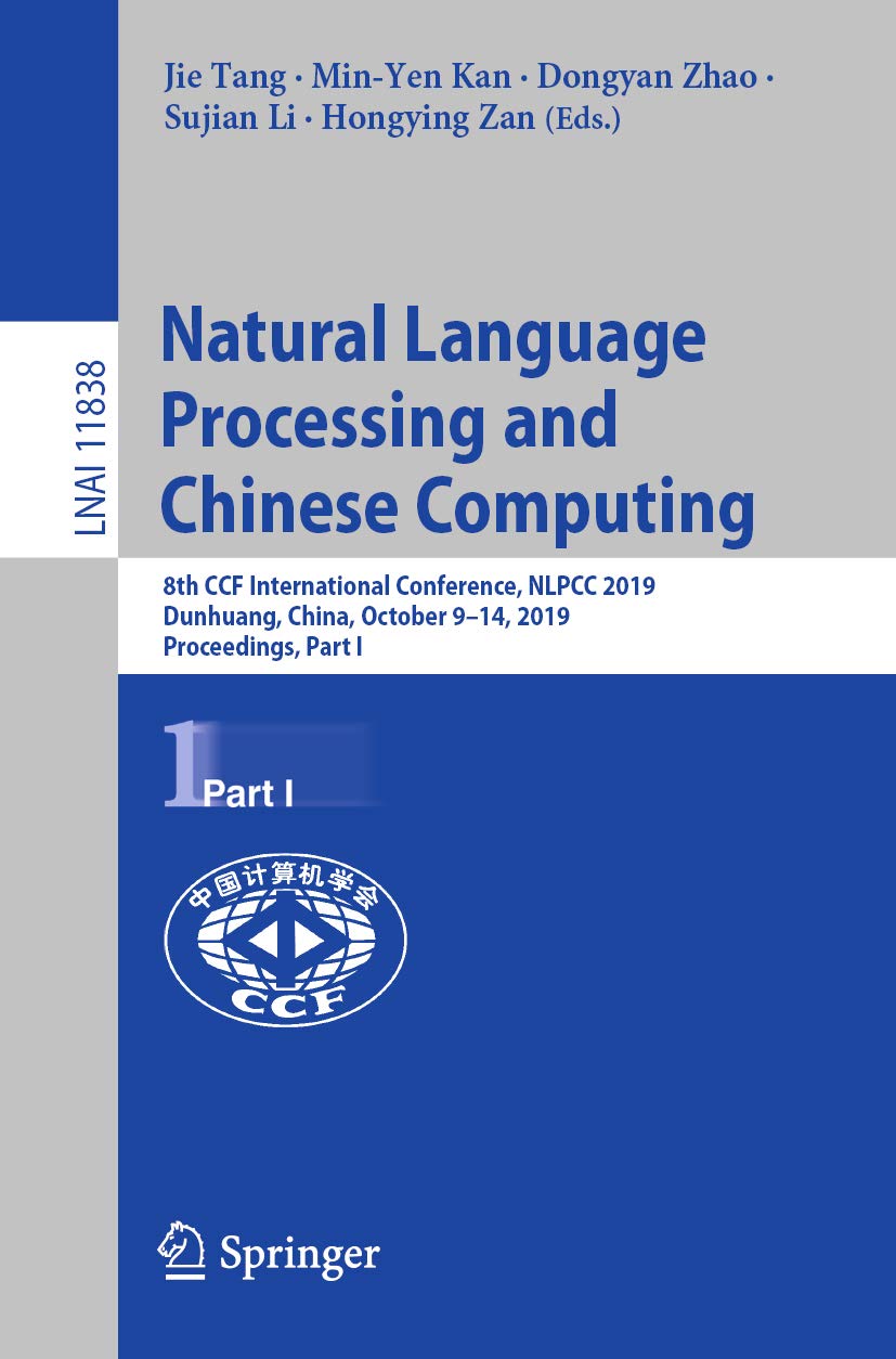 Natural Language Processing and Chinese Computing: 8th CCF International Conference, NLPCC 2019, Dunhuang, China, October 9–14, 2019, Proceedings, Part ... Notes in Computer Science Book 11838)
