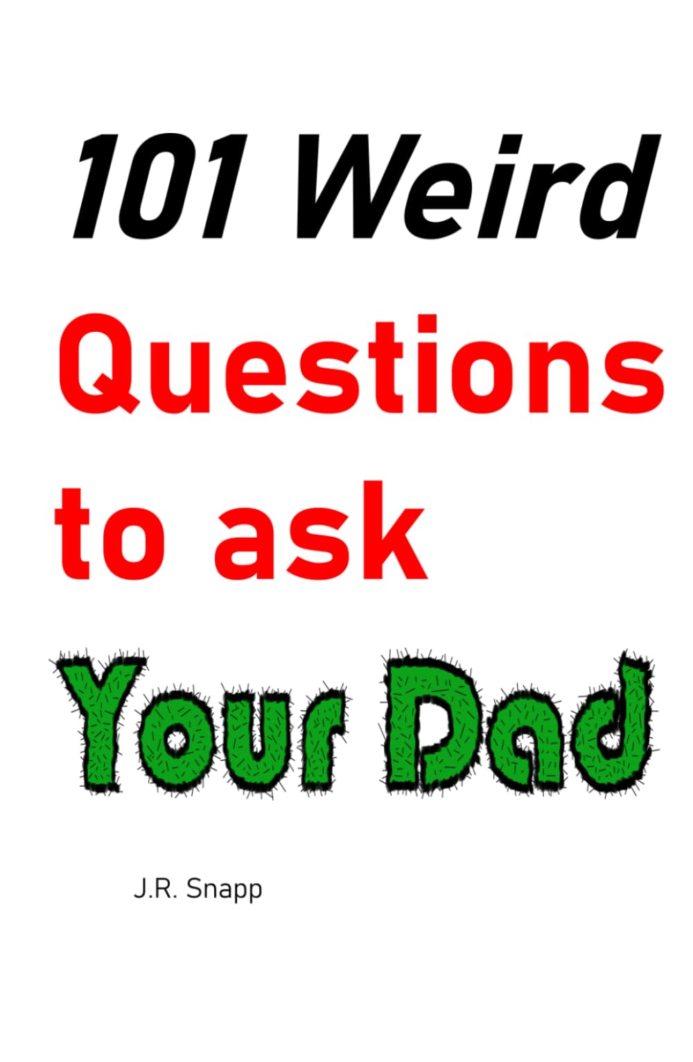 101 Weird Questions to ask Your Dad