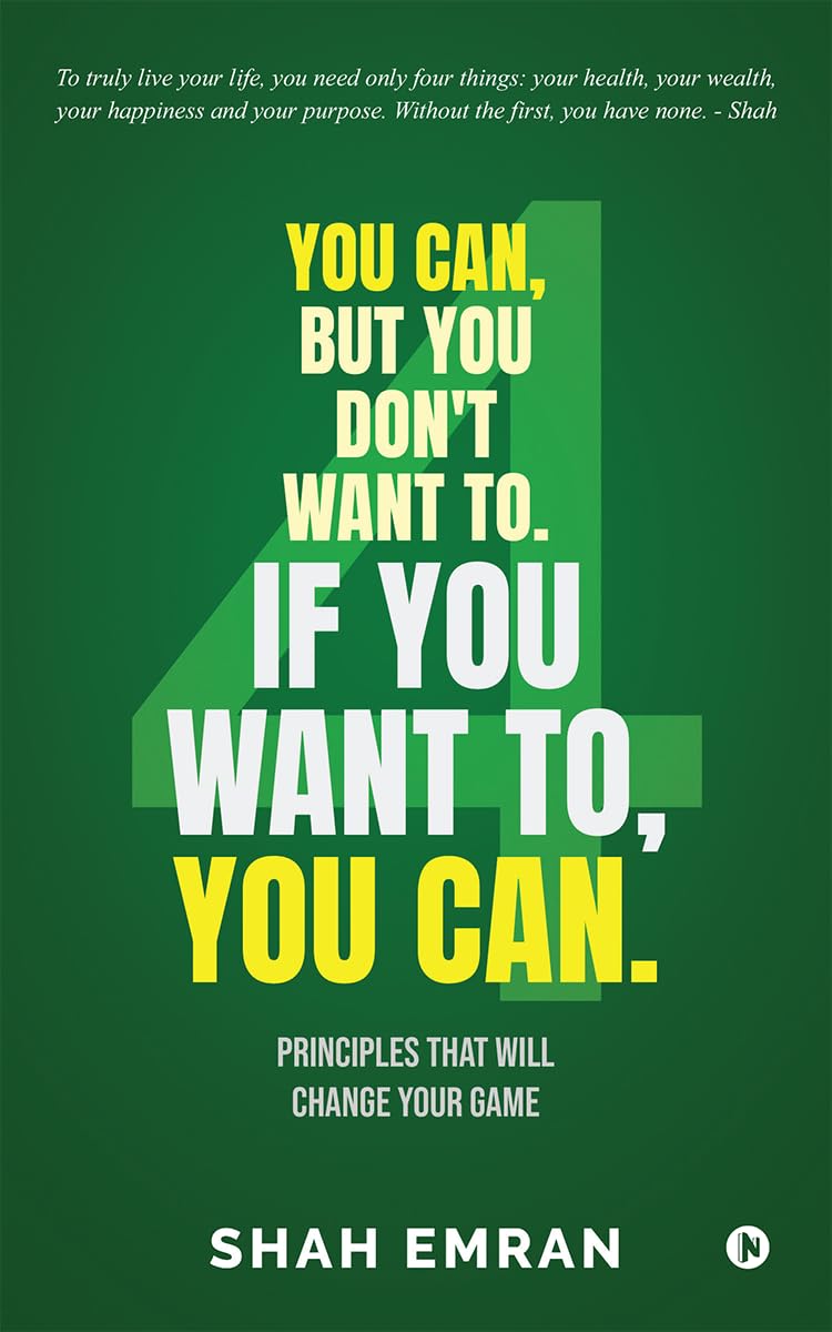You Can, But You Don’t Want To. If You Want To, You Can.: Principles That Will Change Your Game