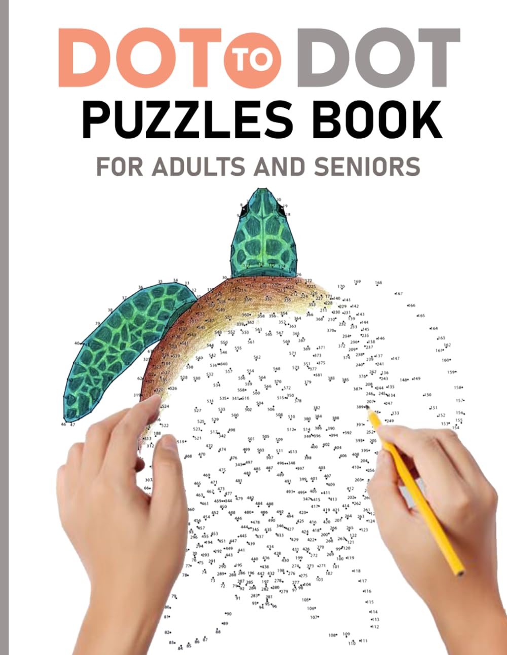 Dot To Dot Puzzles Book For Adults And Seniors: 100 Fun and Challenging Dot To Dot Puzzles of Nature Scenes, Animals, Birds, Butterflies, Flowers And More.