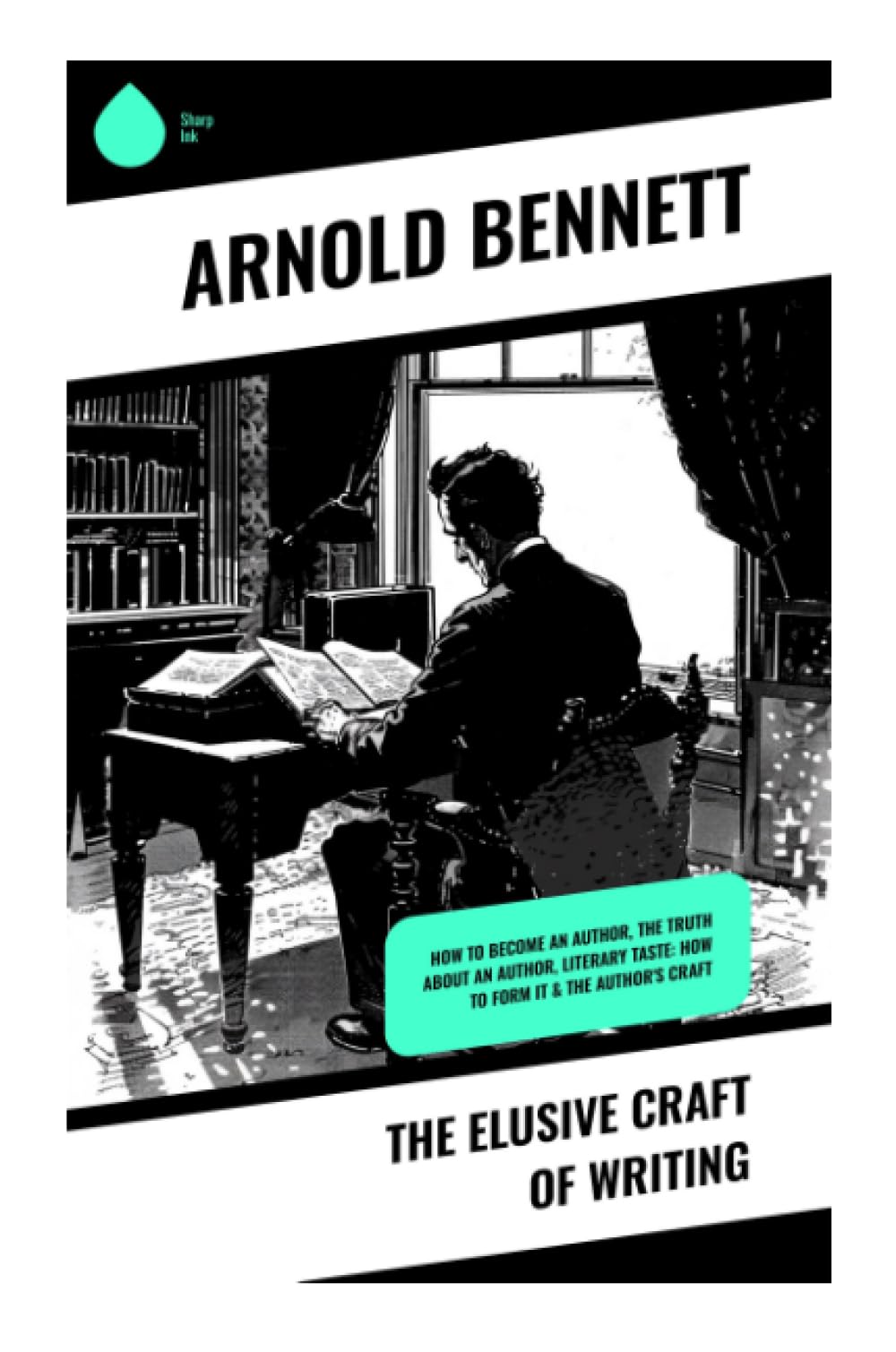 The Elusive Craft of Writing: Practical Essays on Prose Style, Fiction Technique, and the Professional Habits of Authorship