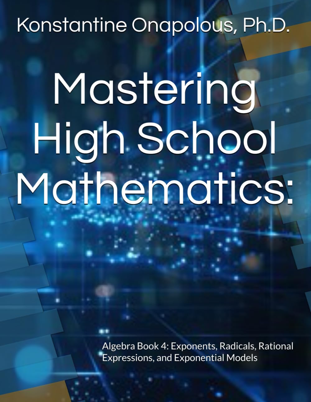 Mastering High School Mathematics:: Algebra Book 4: Exponents, Radicals, Rational Expressions, and Exponential Models
