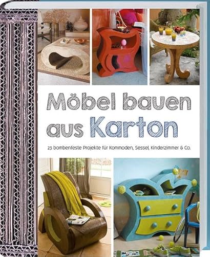 Möbel bauen aus Karton: 23 bombenfeste Projekte für Kommoden, Sessel, Kinderzimmer & Co. Möbel bauen aus Karton: 23 bombenfeste Projekte für Kommoden, Sessel, Kinderzimmer & Co.