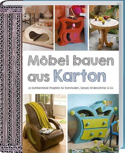 Möbel bauen aus Karton: 23 bombenfeste Projekte für Kommoden, Sessel, Kinderzimmer & Co.