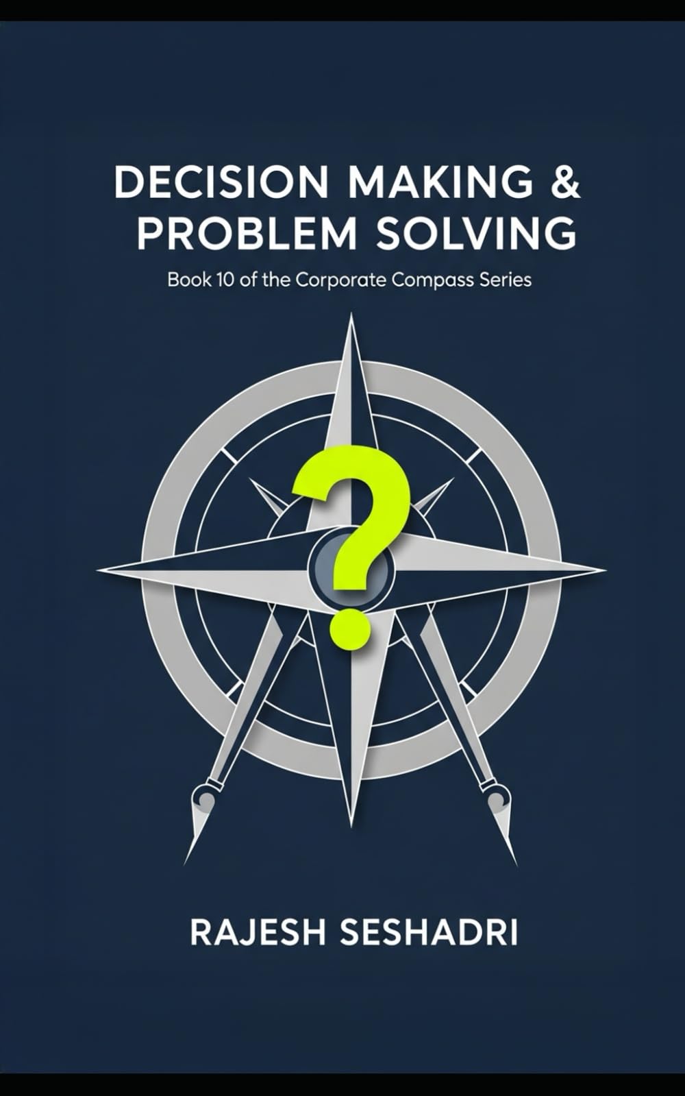 Decision Making & Problem Solving: Book 10 of the Corporate Compass Series