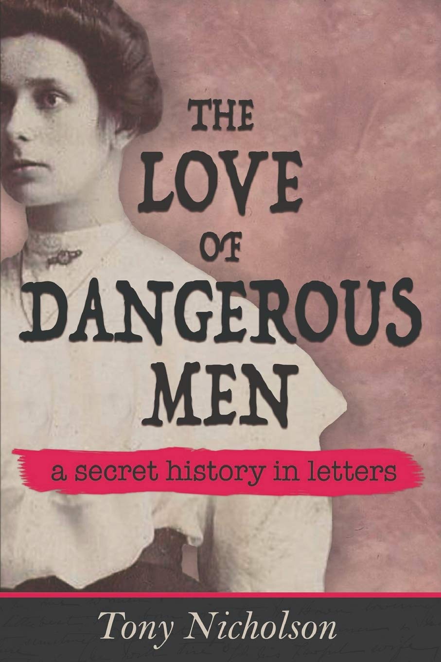 The Love of Dangerous Men by Tony Nicholson PAPERBACK 9781527216365