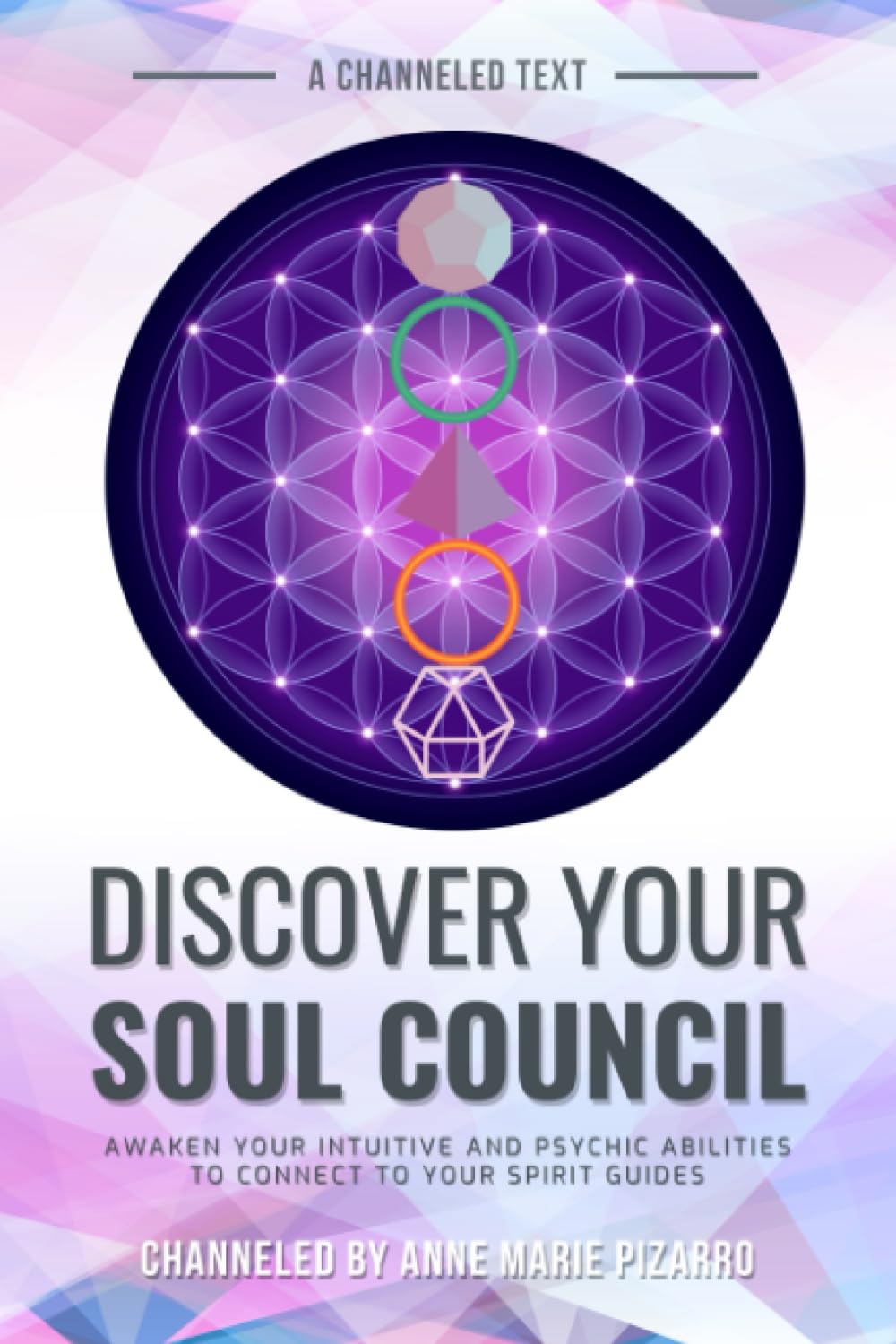 Discover Your Soul Council: Awaken Your Intuitive and Psychic Abilities to Connect to Your Spirit Guides