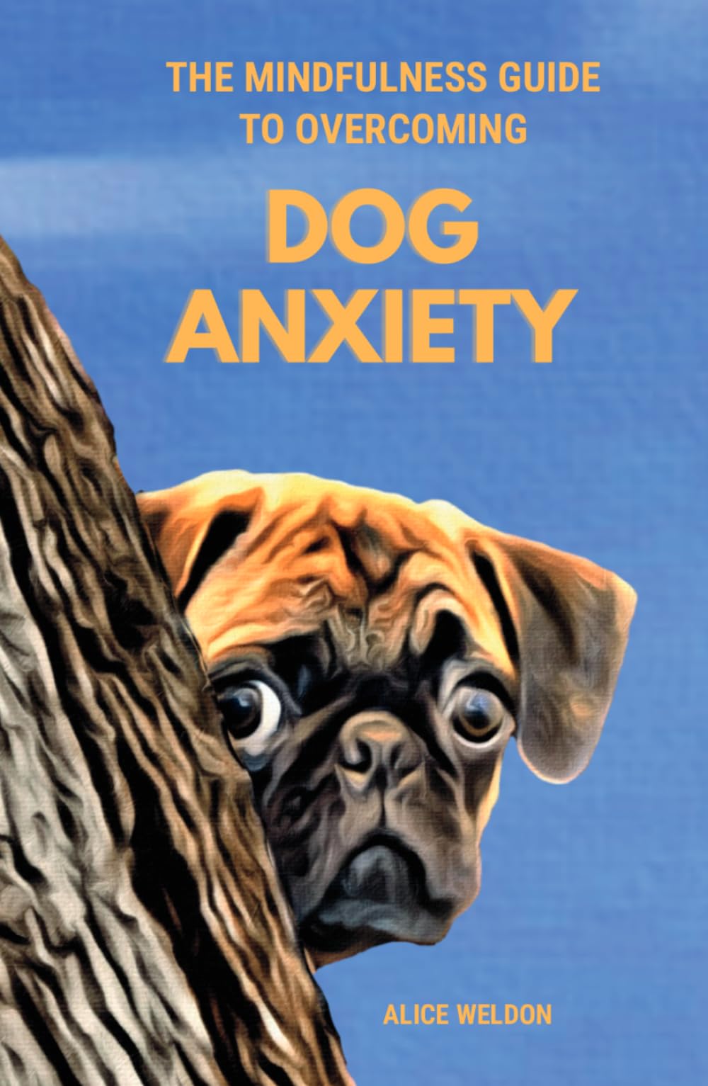 The Mindfulness Guide to Overcoming Dog Anxiety: 7 Proven Techniques to Calm Your Anxious Dog, Regain Your Peace of Mind, and Ease Separation Anxiety (Paws and Relax)