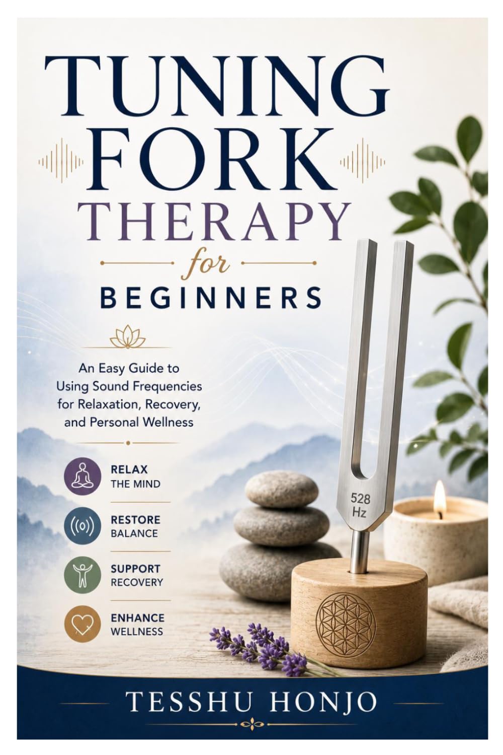 Tuning Fork Therapy for Beginners: An Easy Guide to Using Sound Frequencies for Relaxation, Recovery, and Personal Wellness