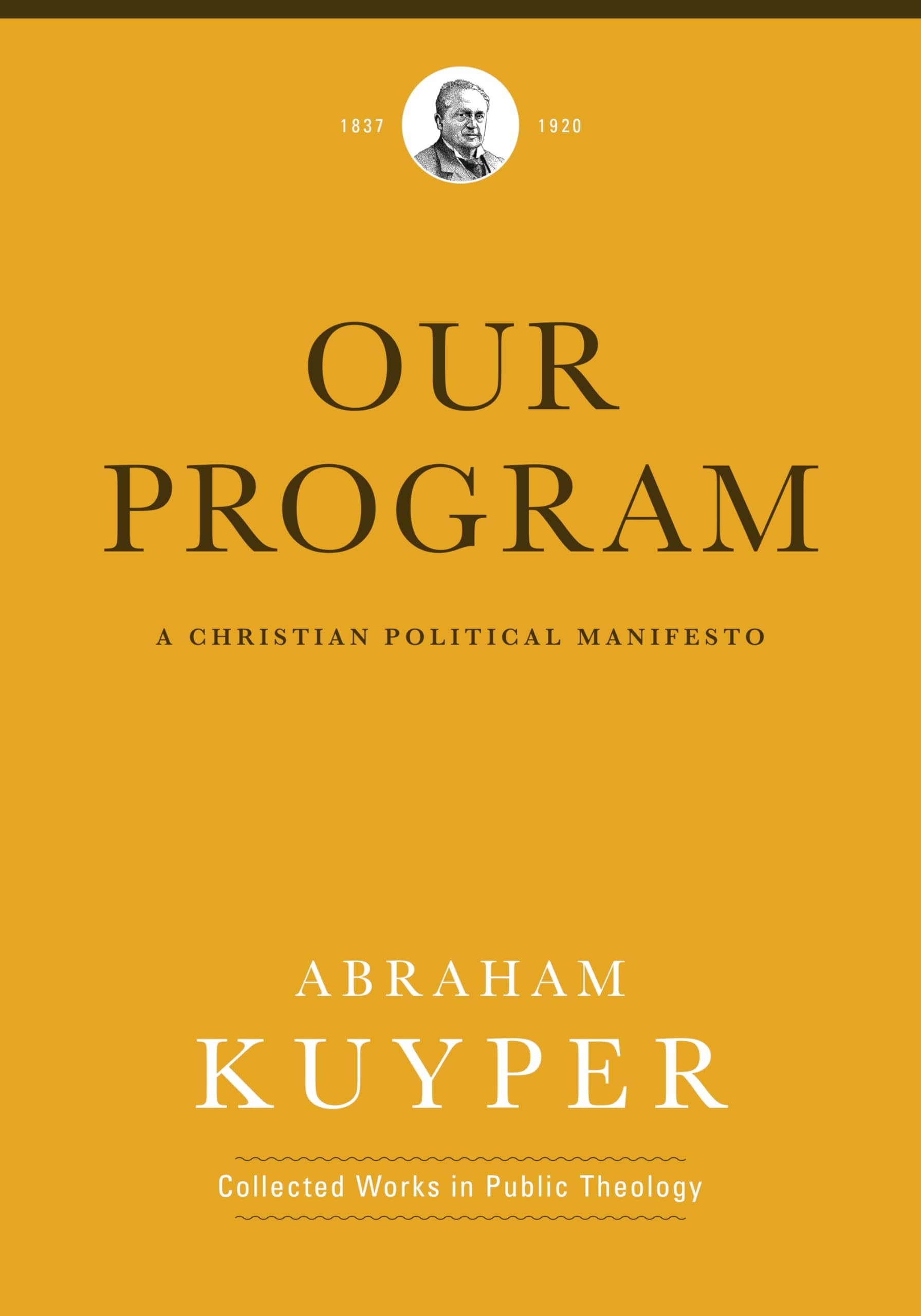 Our Program: A Christian Political Manifesto (Abraham Kuyper Collected Works in Public Theology)