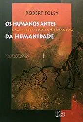 Os humanos antes da humanidade: Uma perspectiva evolucionista