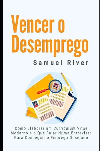 Vencer o Desemprego: Como elaborar um Curriculum Vitae Moderno e o que Falar numa Entrevista para Conseguir o Emprego Desejado: 2