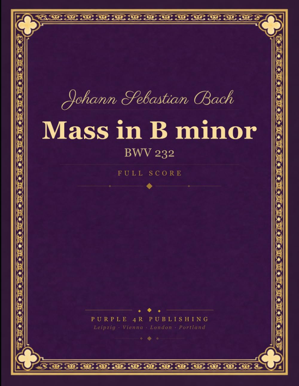 Bach: Mass in B minor, BWV 232 - Full Orchestral and Choral Score