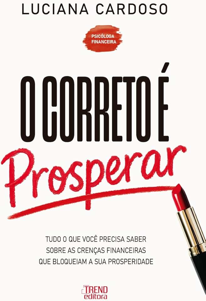O Correto é Prosperar: Tudo o que você precisa saber sobre as crenças financeiras que bloqueiam a sua prosperidade