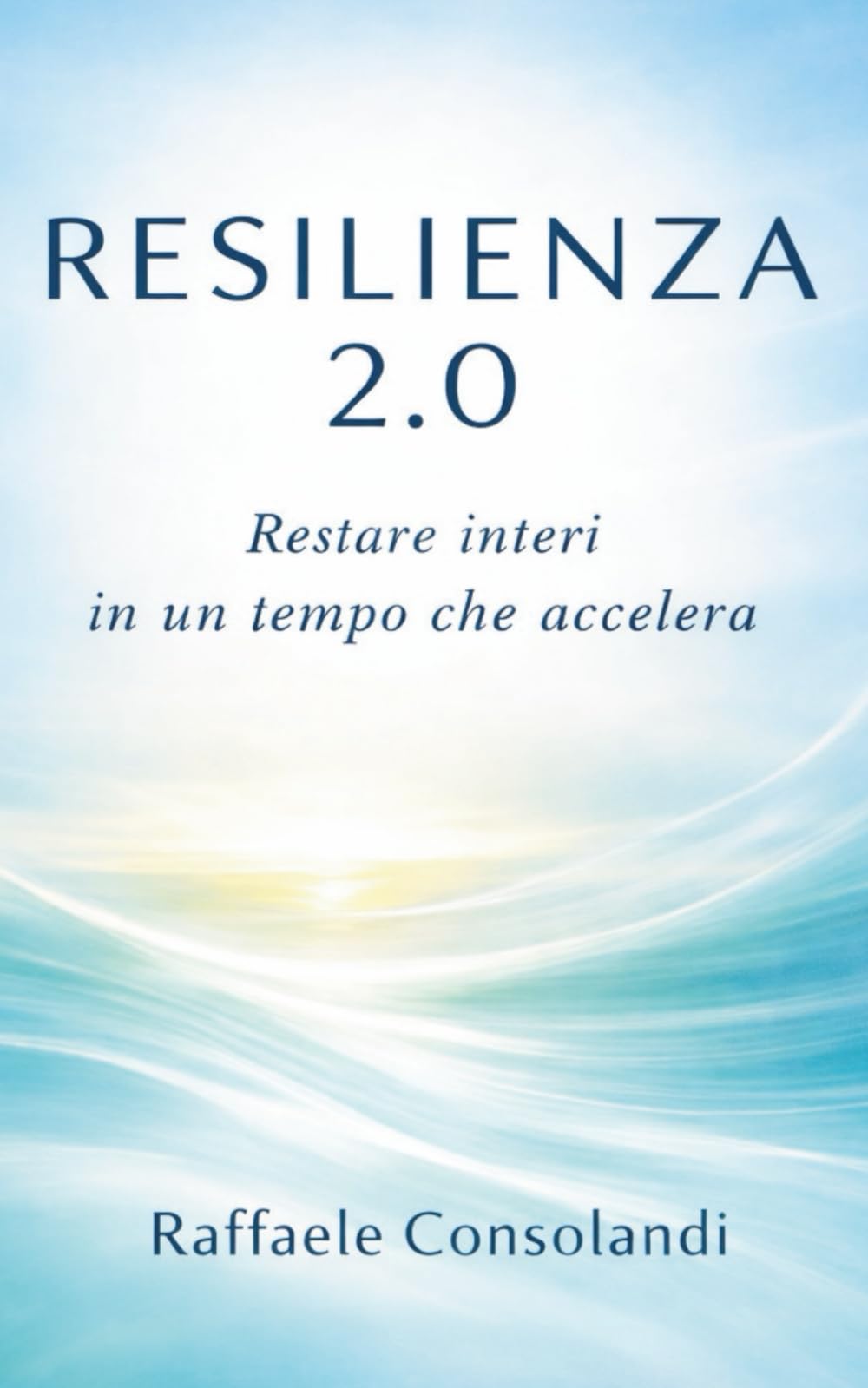 RESILIENZA 2.0: Restare interi in un tempo che accelera
