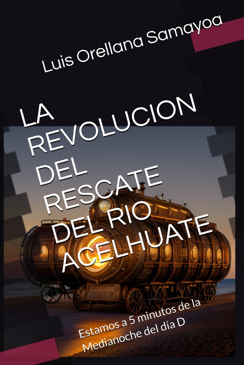 LA REVOLUCION DEL RESCATE DEL RIO ACELHUATE: Estamos a 5 minutos de la Medianoche del día D