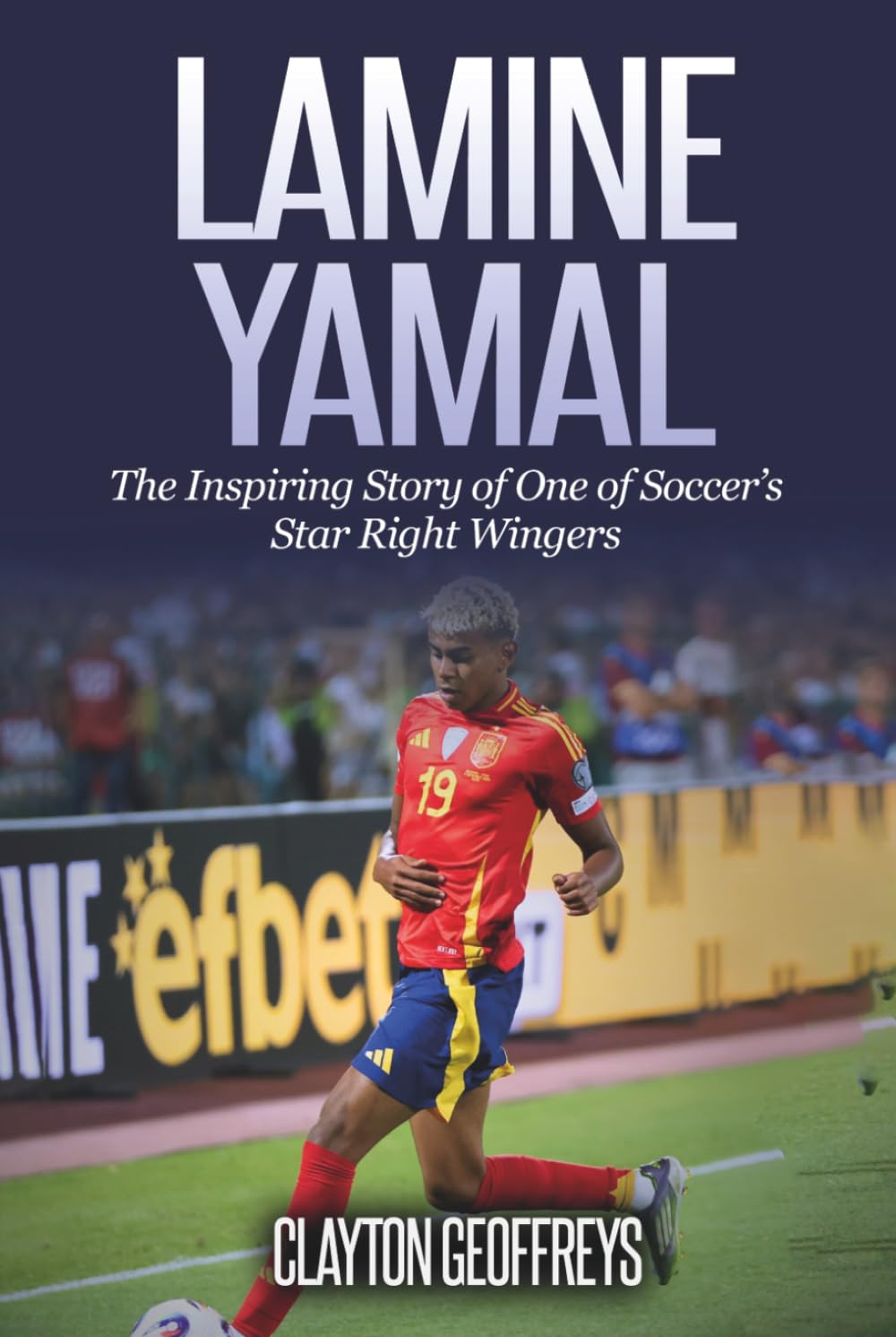 Lamine Yamal: The Inspiring Story of One of Soccer’s Star Right Wingers (Soccer Biography Books)