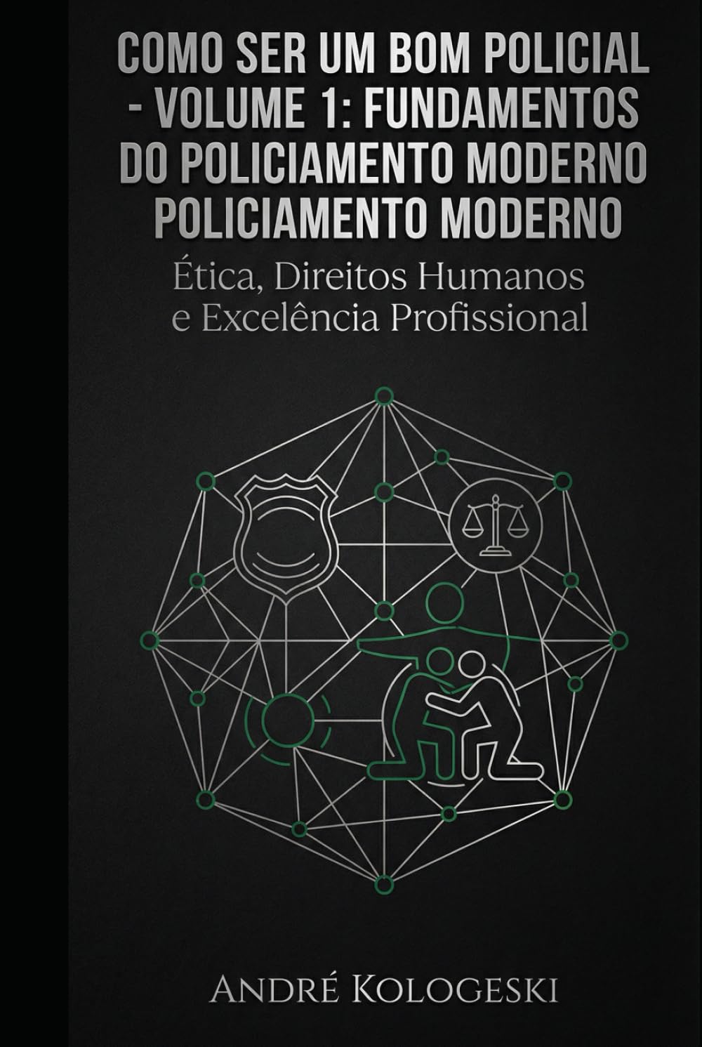 COMO SER UM BOM POLICIAL: VOLUME 1: Fundamentos do Policiamento Moderno (Coleção 9)