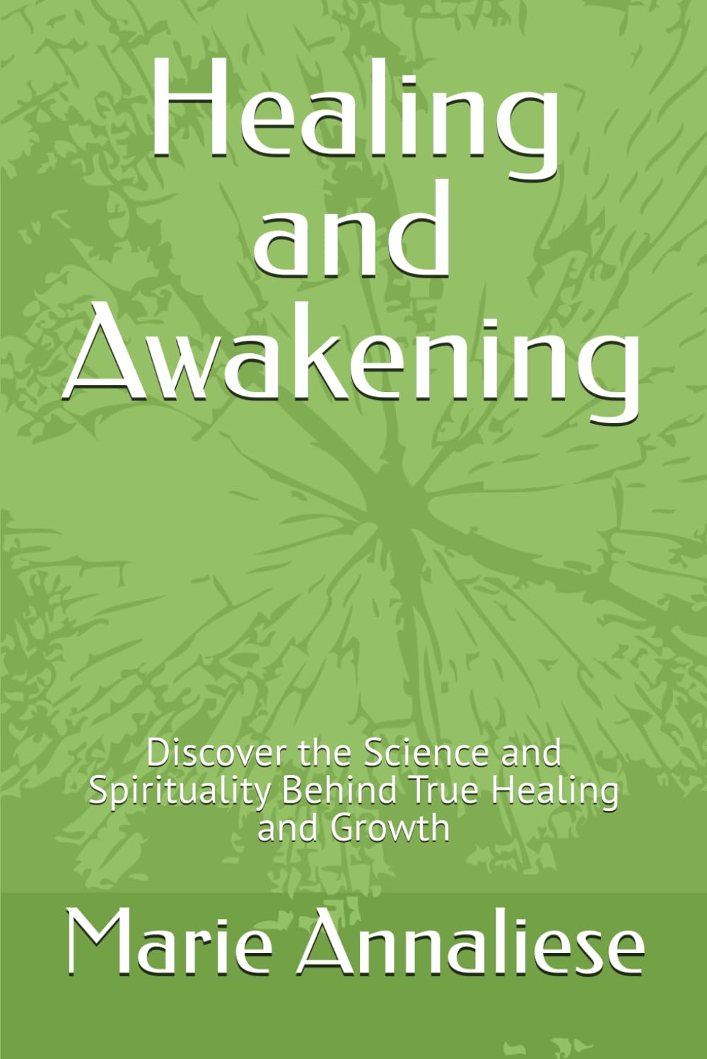 Healing and Awakening: Discover the Science and Spirituality Behind True Healing and Growth