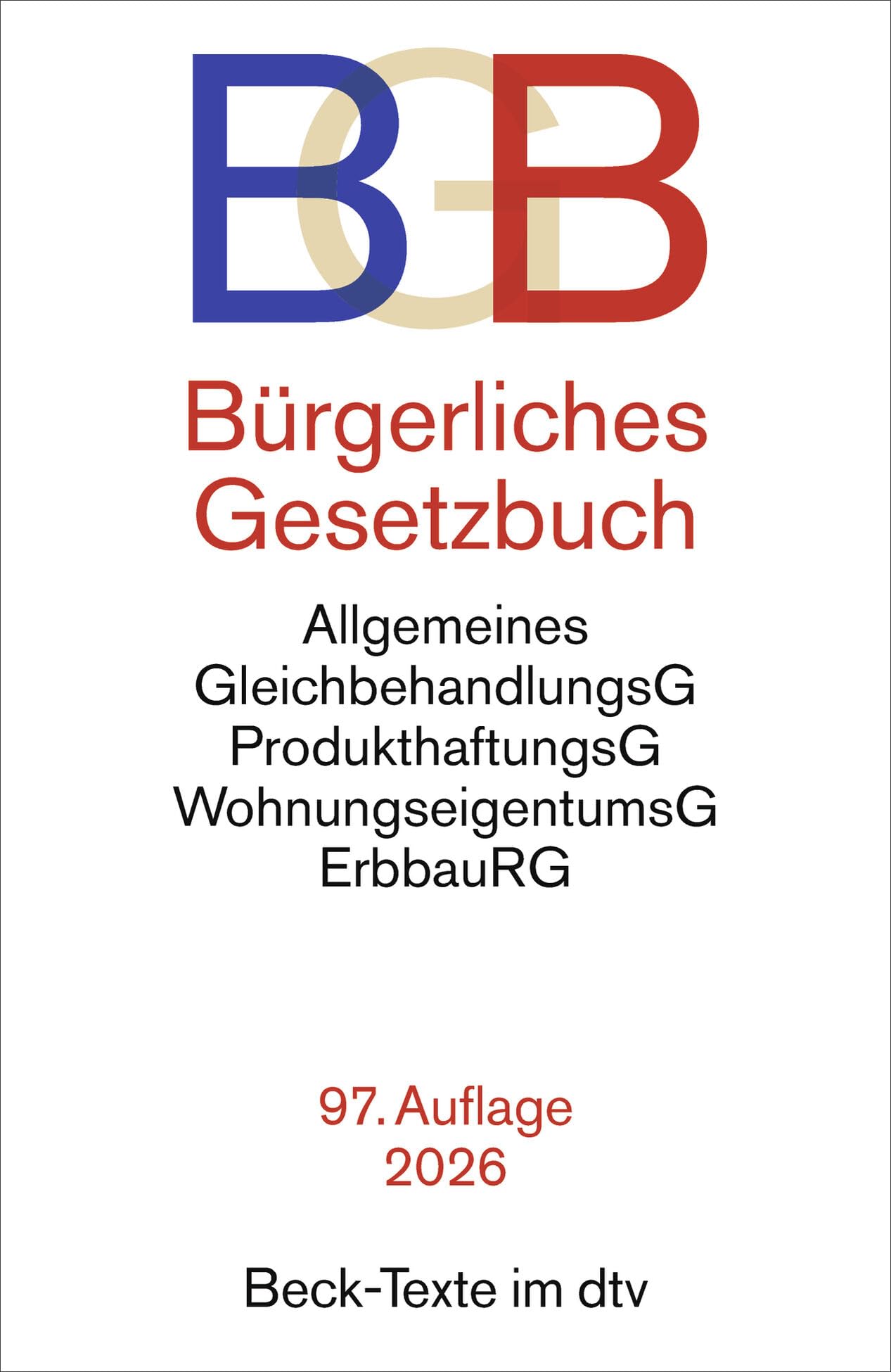Bürgerliches Gesetzbuch: mit Allgemeinem Gleichbehandlungsgesetz, Produkthaftungsgesetz, Wohnungseigentumsgesetz, Beurkundungsgesetz und Erbbaurechtsgesetz (Beck-Texte im dtv)