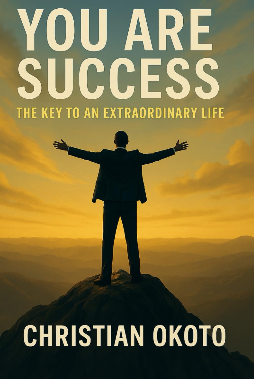 You Are Success: The Key To an Extraordinary Life