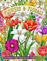 Flowers and Florals: Coloring Book For Adults - Stress Relief and Mindful Art Designs for Women and Men: Delve into 65 Intricate Flower Patterns, ... Journey for Relaxation and Mindfulness B0CNWGXRXJ Book Cover